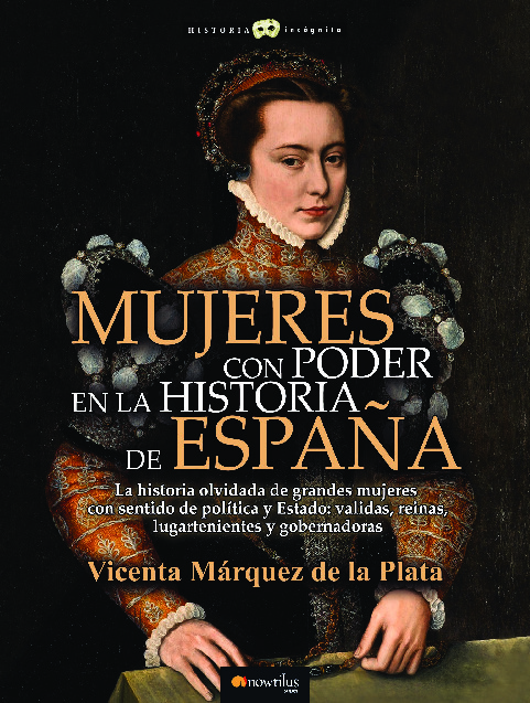 MUJERES CON PODER EN LA HISTORIA DE ESPAÑA N. E. COLOR
