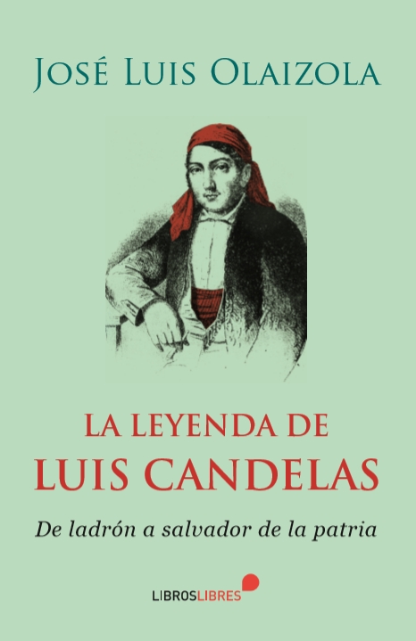LA LEYENDA DE LUIS CANDELAS. DE LADRÓN A SALVADOR DE LA PATRIA