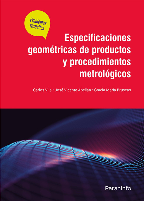 ESPECIFICACIONES GEOMÉTRICAS DE PRODUCTOS Y PROCEDIMIENTOS METROLÓGICOS. PROBLEMAS RESUELTOS