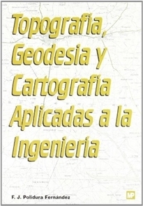 TOPOGRAFÍA, GEODESIA Y CARTOGRAFÍA APLICADAS A LA INGENIERÍA