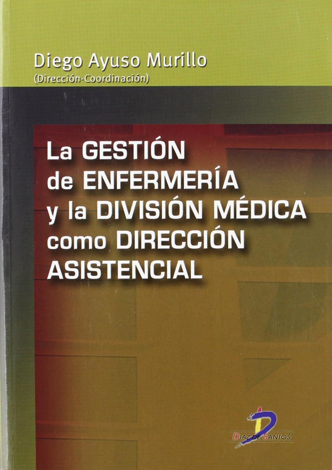 LA GESTIÓN DE ENFERMERÍA Y LA DIVISIÓN MÉDICA COMO DIRECCIÓN ASISTENCIAL