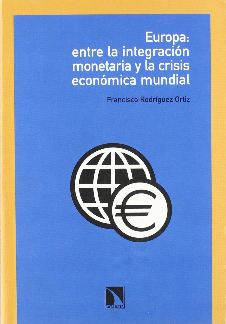 EUROPA: ENTRE LA INTEGRACIÓN MONETARIA Y LA CRISIS ECONÓMICA MUNDIAL