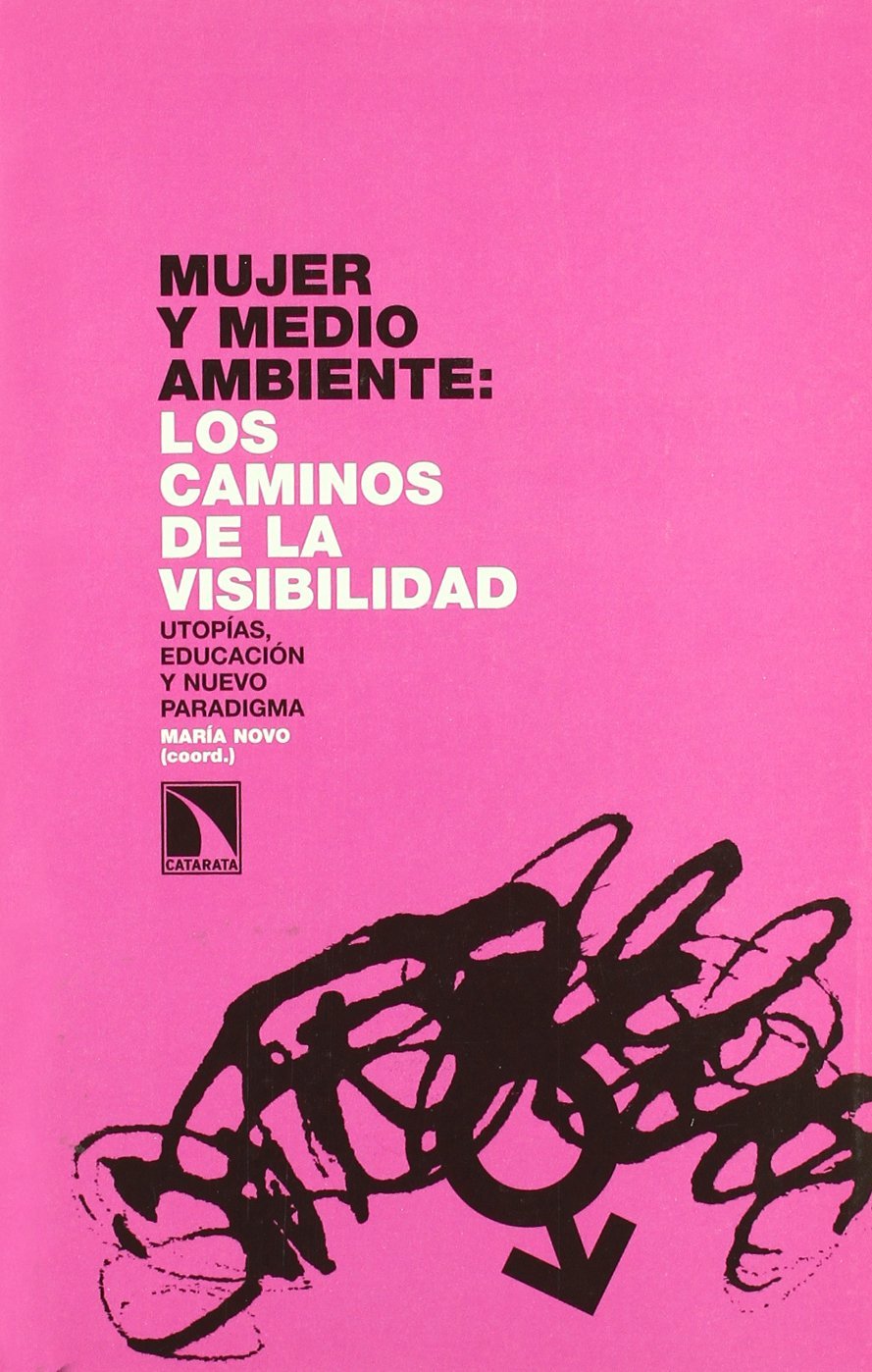 MUJER Y MEDIO AMBIENTE:LOS CAMINOS DE LA VISIBILIDAD. UTOPÍAS, EDUCACIÓN Y NUEVO PARADIGMA