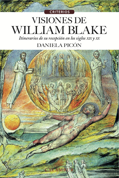 VISIONES DE WILLIAM BLAKE. ITINERARIOS DE SU RECEPCIÓN EN LOS SIGLOS XIX Y XX.