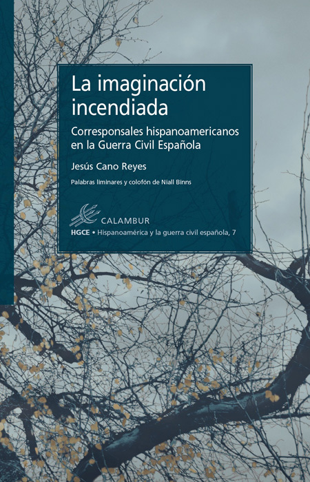 LA IMAGINACIÓN INCENDIADA. CORRESPONSALES HISPANOAMERICANOS DE LA GUERRA CIVIL ESPAÑOLA