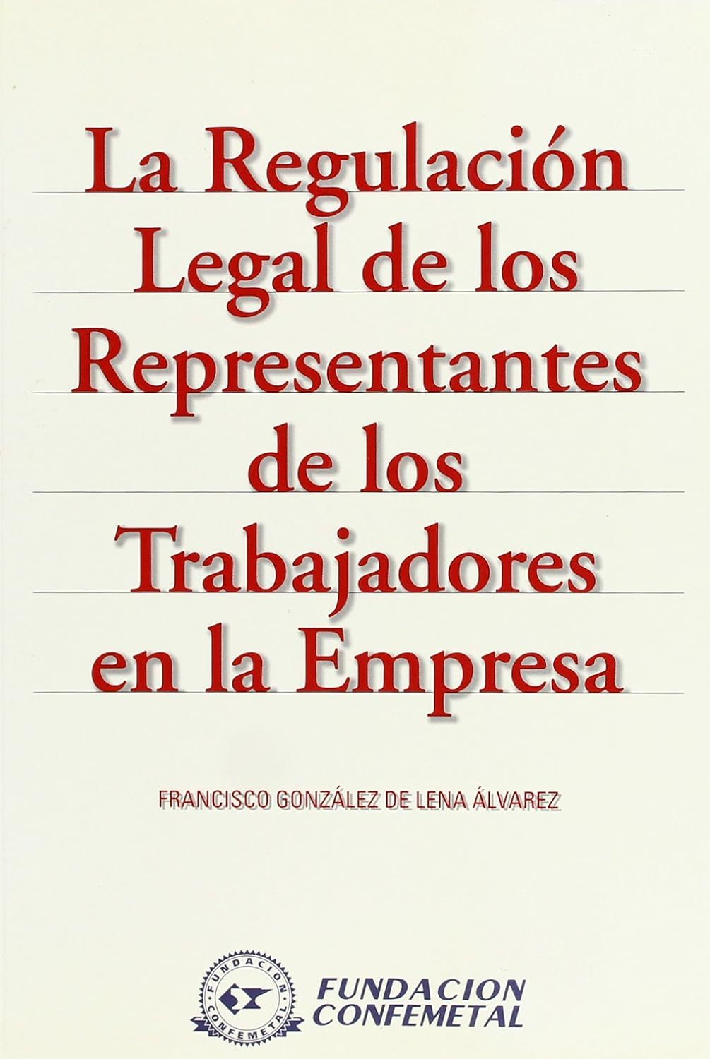 REGULACIÓN LEGAL DE LOS REPRESENTANTES DE LOS TRABAJADORES EN LA EMPRESA, LA