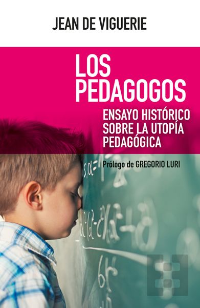LOS PEDAGOGOS. ENSAYO HISTÓRICO SOBRE LA UTOPÍA PEDAGÓGICA