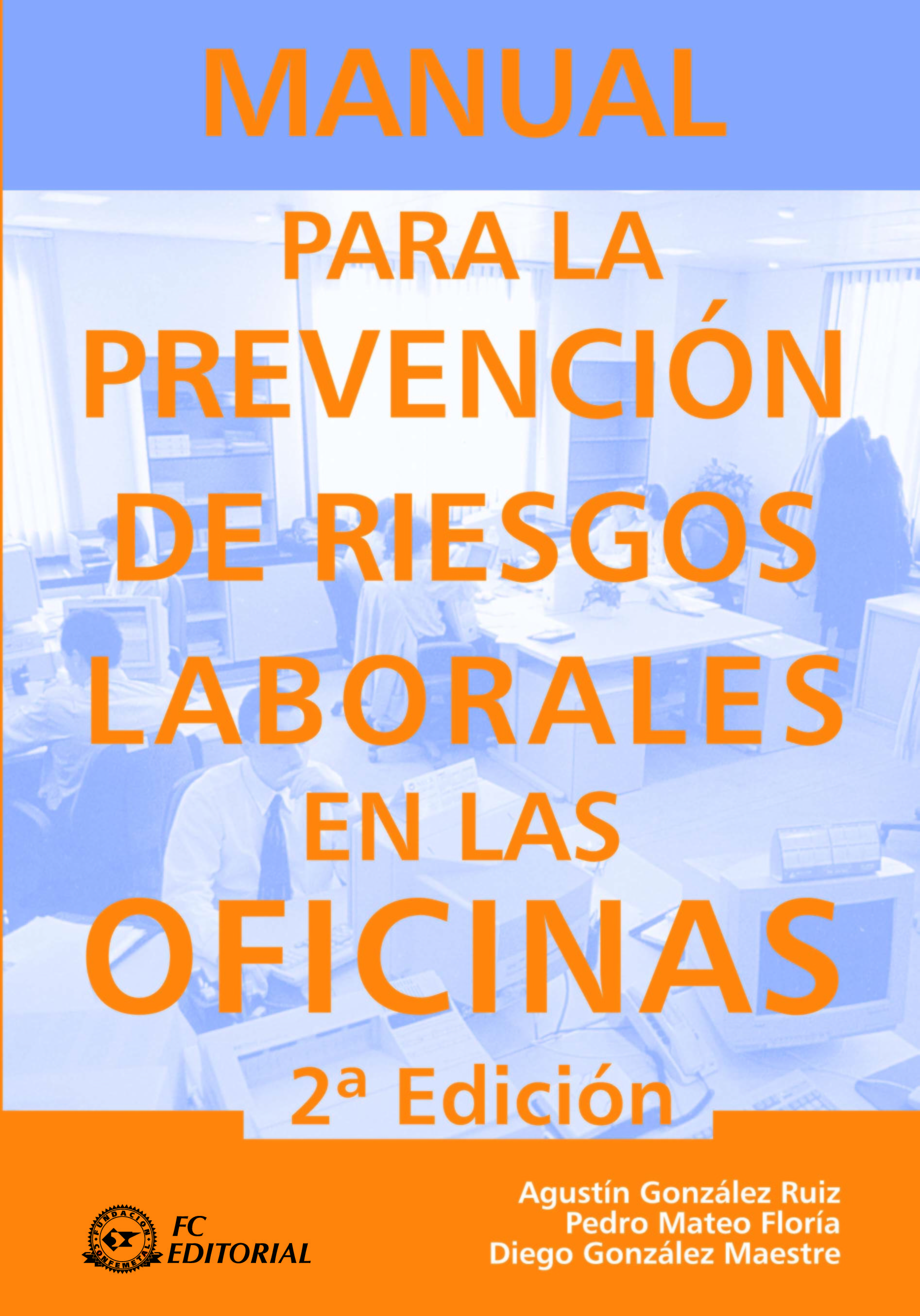 MANUAL PARA LA PREVENCIÓN DE RIESGOS LABORALES EN LAS OFICINAS.  2ª ED.