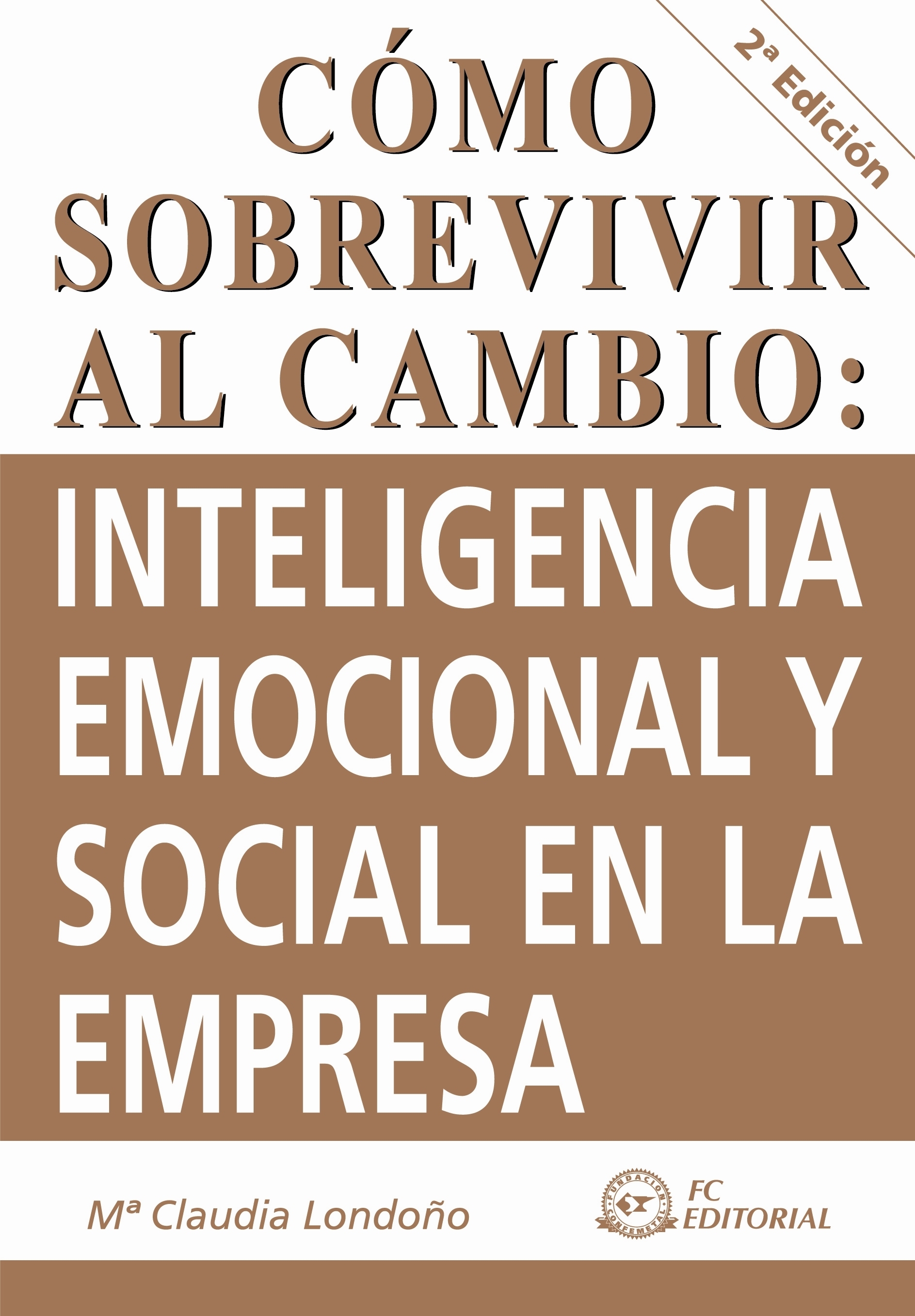 CÓMO SOBREVIVIR AL CAMBIO: INTELIGENCIA EMOCIONAL Y SOCIAL EN LA EMPRESA. 2ª ED.