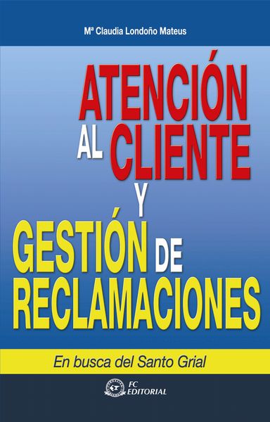 ATENCIÓN AL CLIENTE Y GESTION DE RECLAMACIONES 2ª ED.