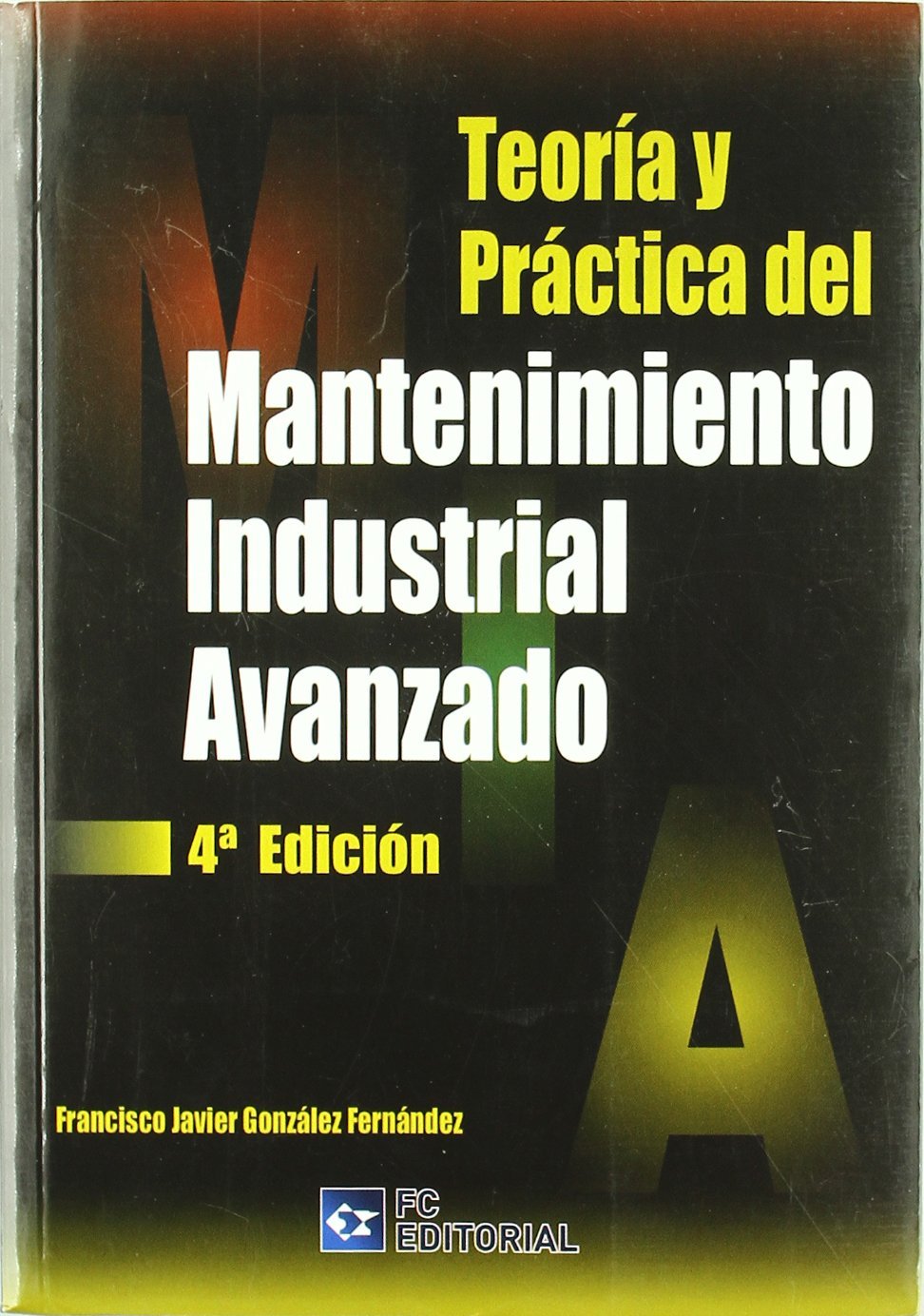 TEORÍA Y PRÁCTICA DEL MANTENIMIENTO INDUSTRIAL AVANZADO. 4ª ED.
