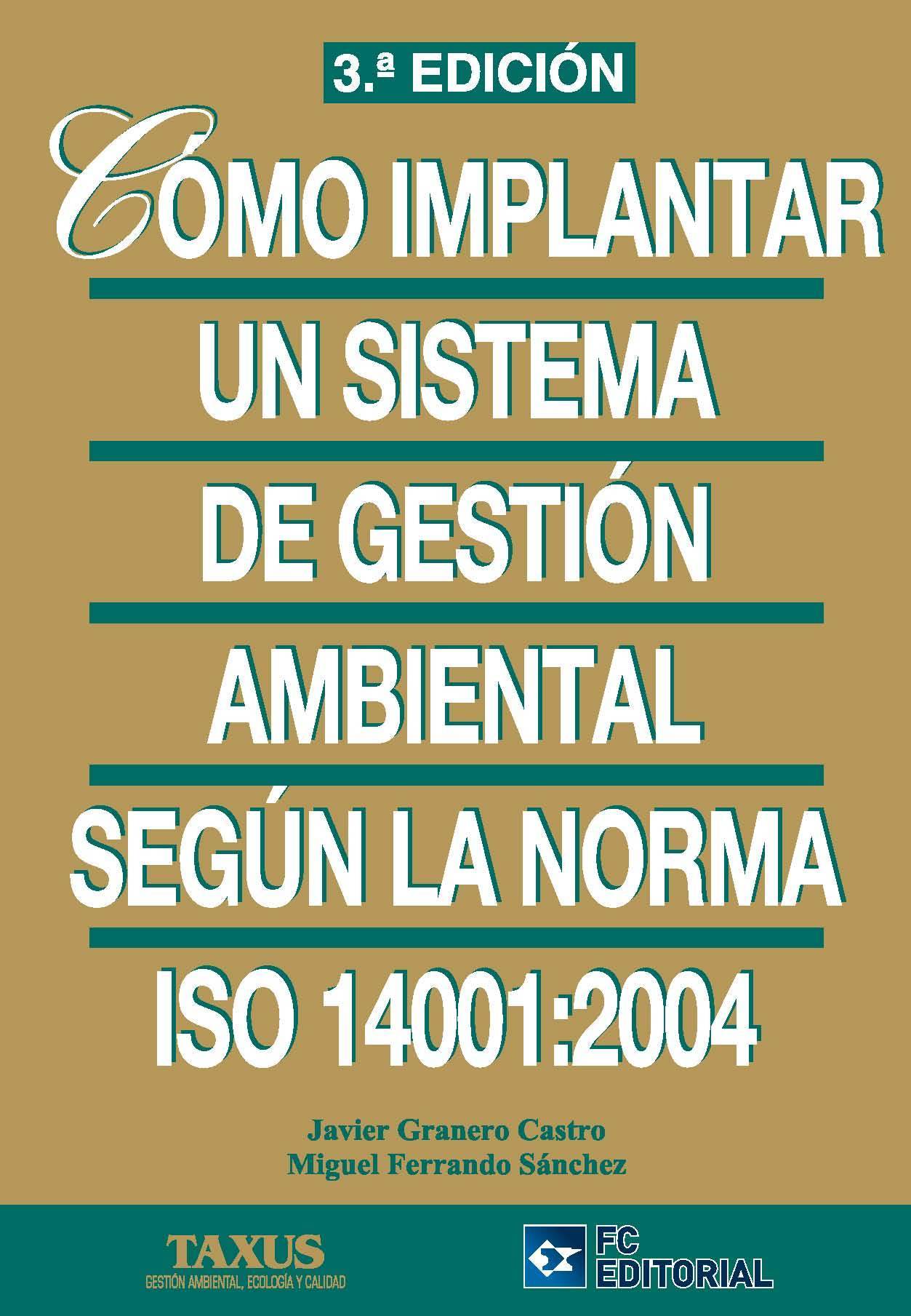 CÓMO IMPLANTAR UN SISTEMA DE GESTIÓN AMBIENTAL SEGÚN LA NORMA ISO 14001:2004. 3ª ED.