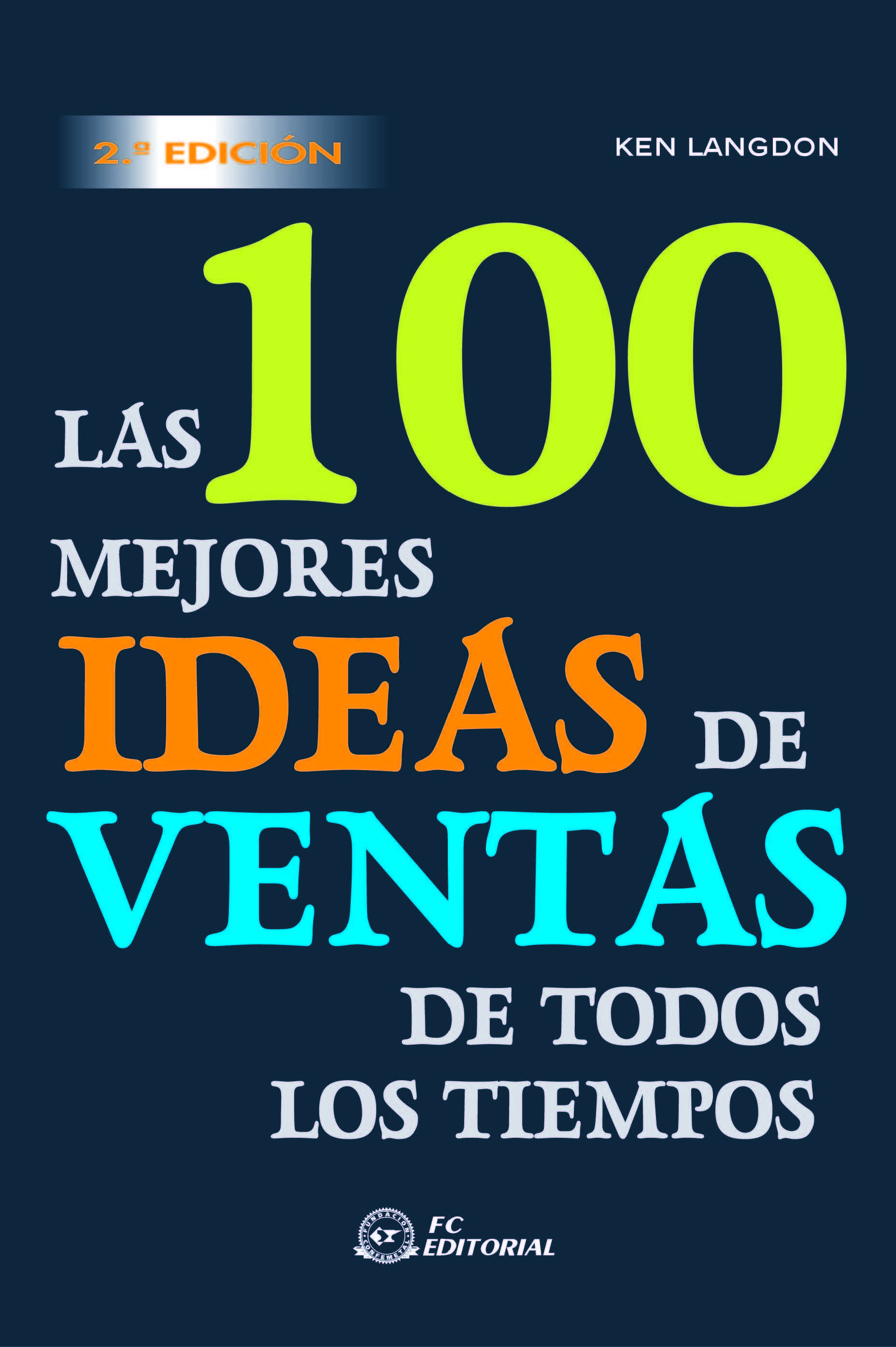 100 MEJORES IDEAS DE VENTA DE TODOS LOS TIEMPOS, LAS    2ª ED.