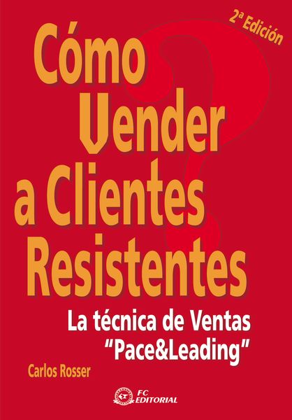 CÓMO VENDER A CLIENTES RESISTENTES. 2ª ED.