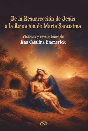 DE LA RESURRECCIÓN DE JESÚS A LA ASUNCIÓN DE MARÍA SANTÍSIMA